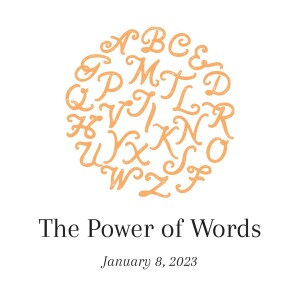 January 8, 2023 - The Power Of Our Words, Part 1