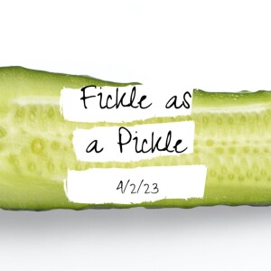 April 2, 2023 - Fickle As A Pickle - Pastor Barb Oberlin