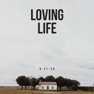 Loving Life - 9-27-20