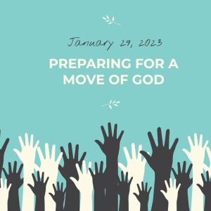 January 29, 2023 - Preparing For A Move Of God