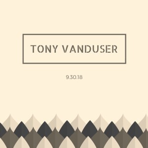 Tony VanDuser || 9-30-18