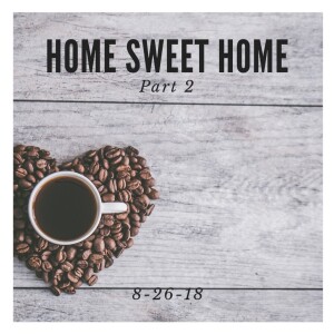 Home Sweet Home - Part 2 || 9-2-18
