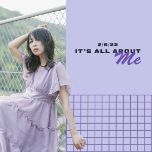 It’s all about me - 2/6/22