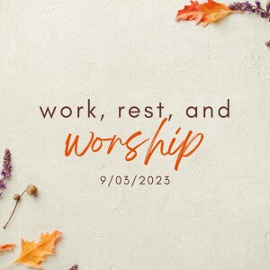 09-03-2023 - Work, Rest, And Worship - Pastor Norm Oberlin