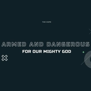 8/04/2024 - Armed and Dangerous for our Mighty God, Part 1 - Pastor Martha Jo Davis