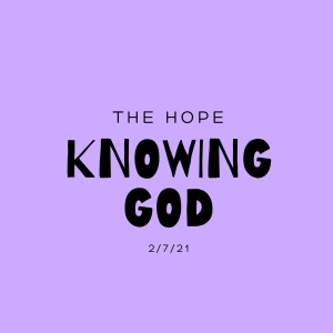 Knowing God - 2/7/21