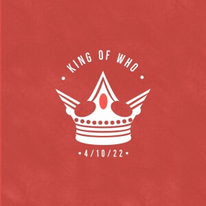 The King Of Who, Palm Sunday - 4/10/22