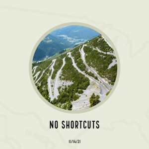No Shortcuts - 11/14/21