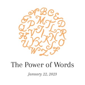 January 22, 2023 - The Power Of Our Words, Part 3