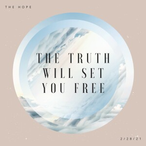 The Truth Will Set You Free - 2/28/21