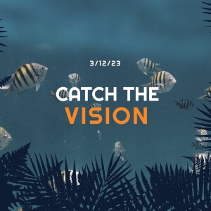 March 12, 2023 - Catch The Vision, Pt 2 - Pastor Norm Oberlin