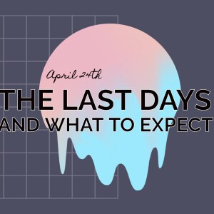 April 23, 2023 - The Last Days And What To Expect - Pastor Norm Oberlin