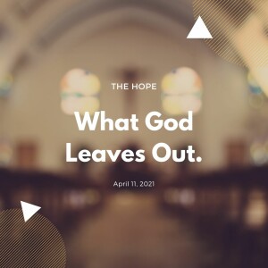 What God Leaves Out - 4/11/21