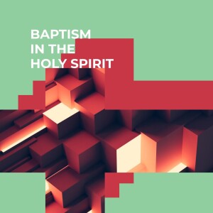 Baptism In The Holy Spirit-7/17/22