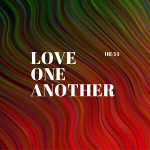 Love One Another-8/14/22