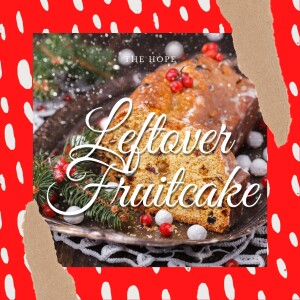 Leftover Fruitcake - 12/27/20