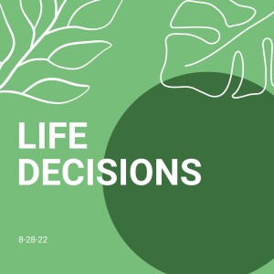 Life Decisions-8/28/22