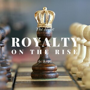 Royalty On The Rise - 6/8/21