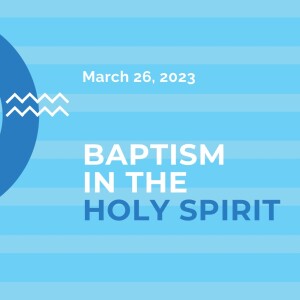 March 26, 2023 - Baptism Of The Holy Spirit - Pastor Barb Oberlin