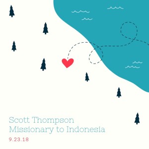 Scott Thompson Missionary To Indonesia || 9-23-18