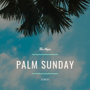 Palm Sunday - 3/28/21