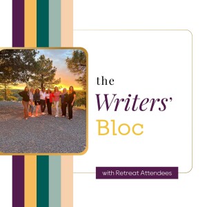 Ep. 51: A Writers' Bloc Retreat Recap