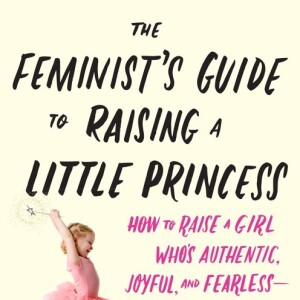 Devorah Blachor - The Feminist's Guide to Raising a Little Princess