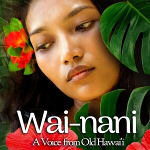 Wai-nani - A Voice from Old Hawaii