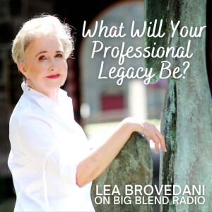 Lea Brovedani - What Will Your Professional Legacy Be?