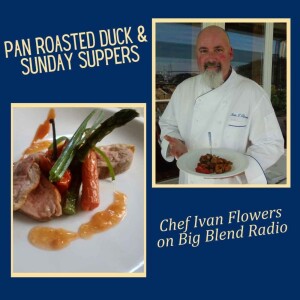 Chef Ivan Flowers - Sunday Suppers and Pan Roasted Duck