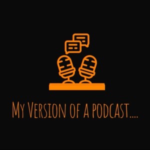 My Version Of A Podcast...