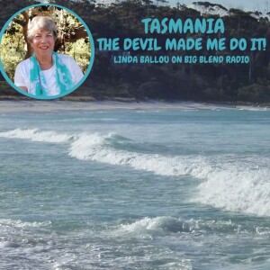 Tasmania, The Devil Made Me Do It!