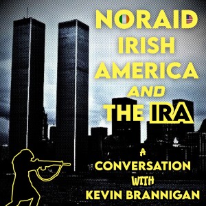 NORAID: Irish America And The IRA - A Conversation With Kevin Brannigan
