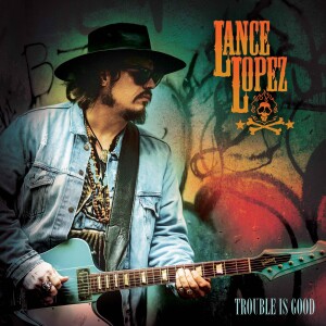 Blues Rocker Lance Lopez - Trouble is Good