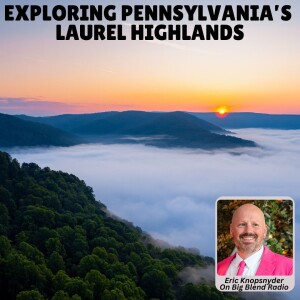 Exploring the Laurel Highlands Region of Pennsylvania