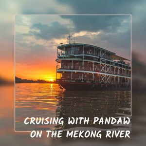 Rose Palmer - Pandaw Cruise on the Mekong River