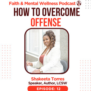 (Episode 12) How to Overcome Offense w/ Shakeeta Torres