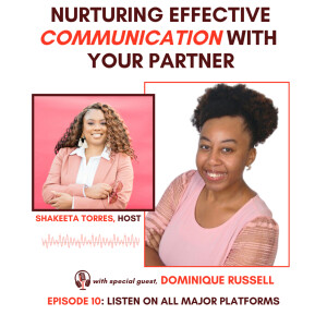 (Episode 10): Nurturing Effective Communication with Your Partner w/ Dominque Russell