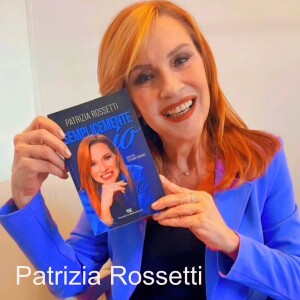 #32 Patrizia Rossetti: si racconta: emozioni, carriera e un’intervista davvero speciale