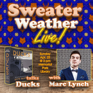 Sweater Weather Live! Talks Ducks with Marc Herman Lynch, Sun. Apr. 23 at the Memorial Park Library