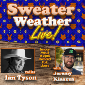 Sweater Weather Live! Talks Ian Tyson with Jeremy Klaszus, Sunday Mar. 5 at 2 pm