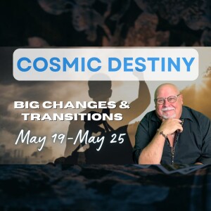 Big Changes & Transitions | May 19 - May 25