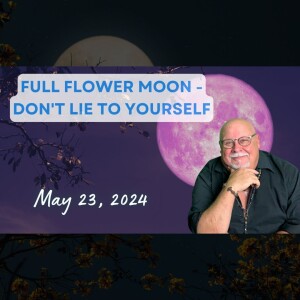 Full Flower Moon - Don't Lie To Yourself @ May 23, 2024
