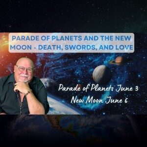 Parade of Planets and The New Moon - Death, Swords, and Love