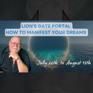 Lion's Gate Portal - How To Manifest Your Dreams | July 26th to August 12th