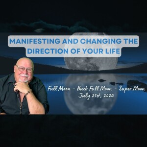 Full Moon - Buck Full Moon - Super Moon - Manifesting & Changing The Direction of Your Life @ Jul 21