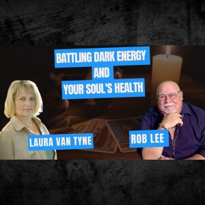 Battling Dark Energy and Your Soul's Health with Laura Van Tyne and The Karmic Path
