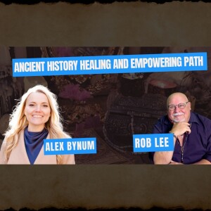 Ancient History Healing and Empowering Path with Alex Bynum