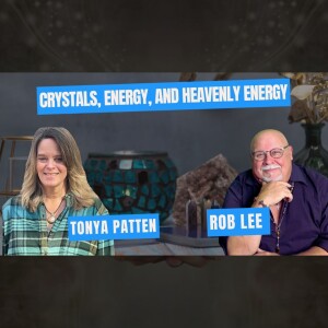 Crystals, Energy, and Heavenly Energy with Tonya Patten