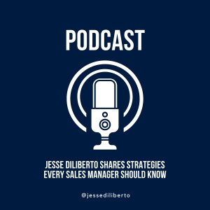 Jesse Diliberto Shares Strategies Every Sales Manager Should Know